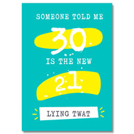30 Is The New 21 Lying Twat Card